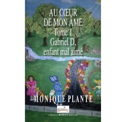 Au cœur de mon âme tome 1 Gabriel D, enfant mal aimé