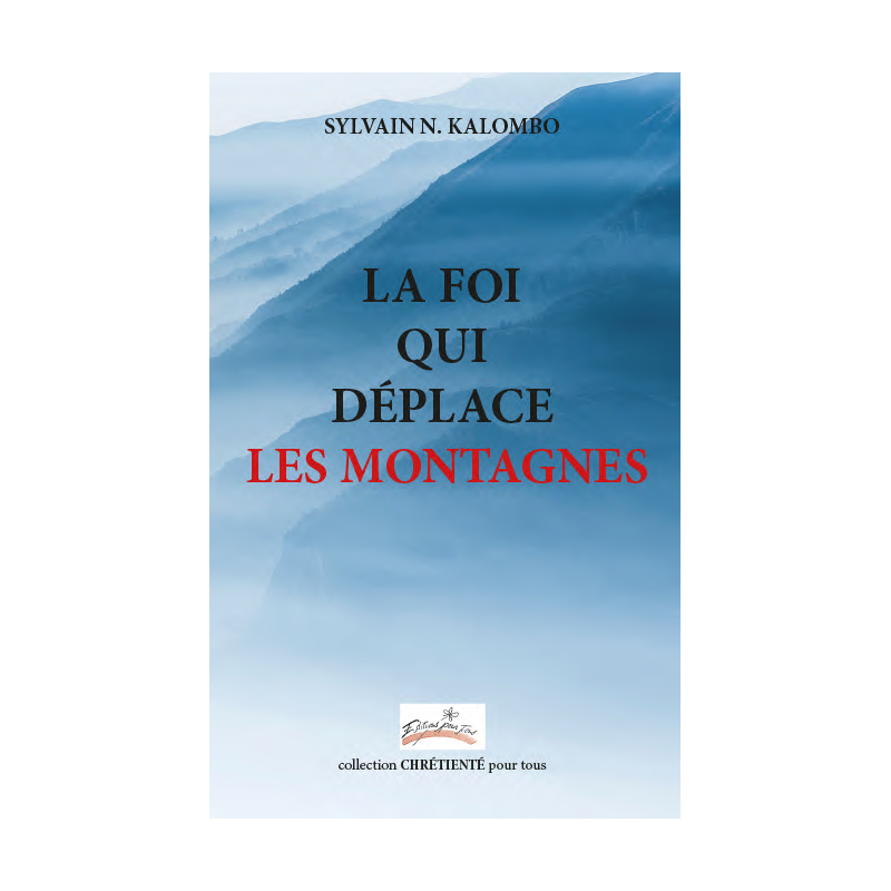 LA FOI QUI DÉPLACE LES MONTAGNES